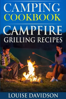 Camping Cookbook: Campfire Grilling Recipes (Camp Cooking) Paperback  August 26, 2015