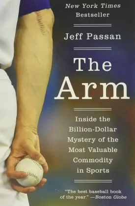 The Arm: Inside the Billion-Dollar Mystery of the Most Valuable Commodity in Sports Paperback  April 4, 2017
